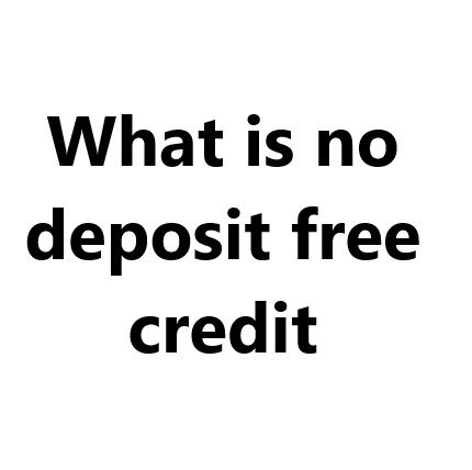 What is no deposit free credit